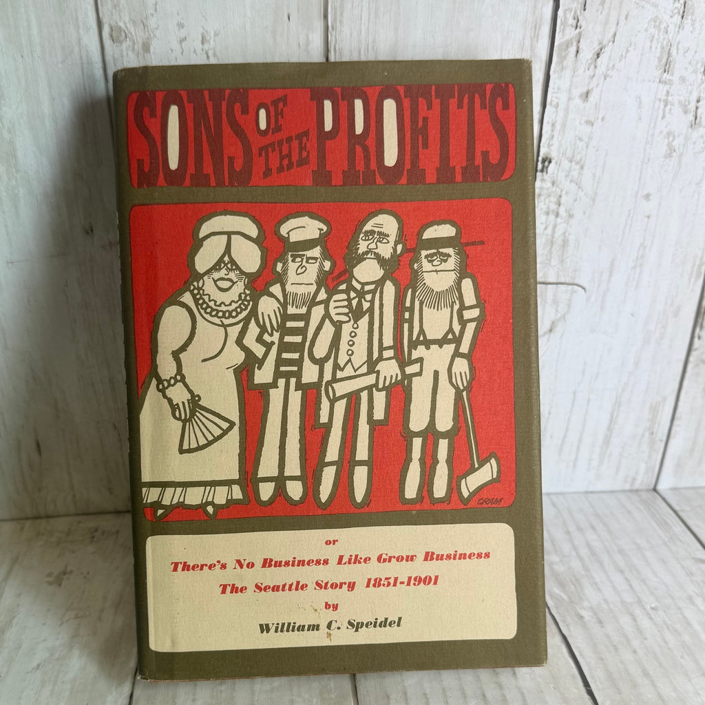1967 Book Sons of the Profits, Or, There's No Business Like Grow Business: The Seattle Story, 1851-1901 by William C. Speidel
